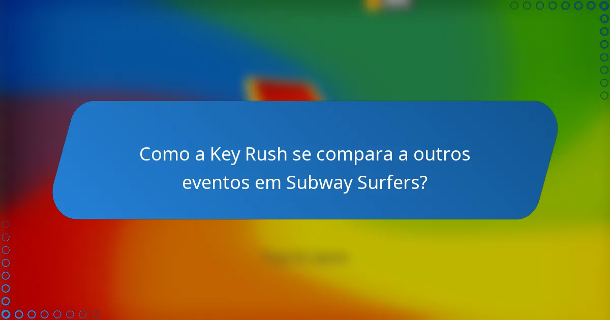 Como a Key Rush se compara a outros eventos em Subway Surfers?
