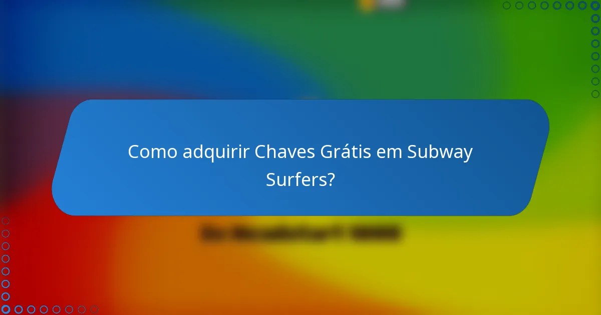 Como adquirir Chaves Grátis em Subway Surfers?