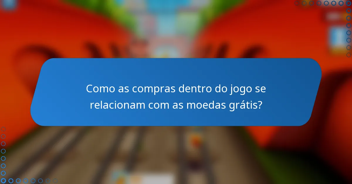 Como as compras dentro do jogo se relacionam com as moedas grátis?
