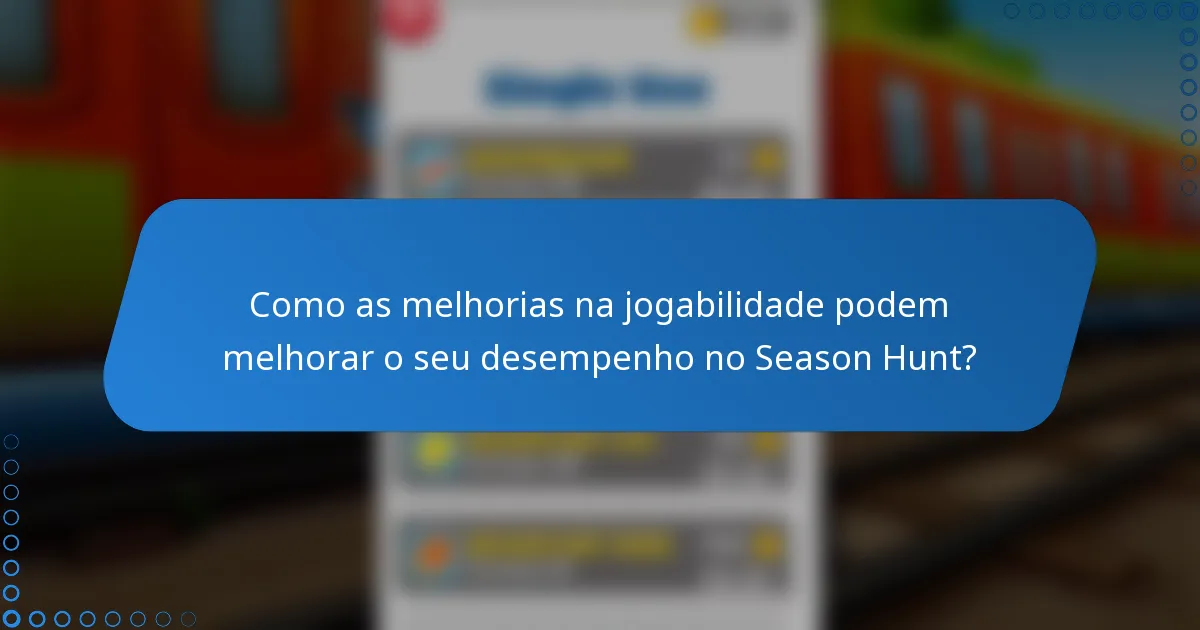 Como as melhorias na jogabilidade podem melhorar o seu desempenho no Season Hunt?