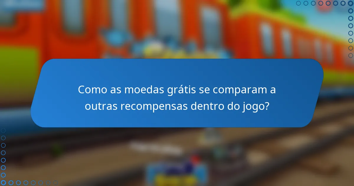 Como as moedas grátis se comparam a outras recompensas dentro do jogo?