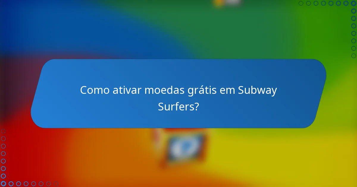 Como ativar moedas grátis em Subway Surfers?