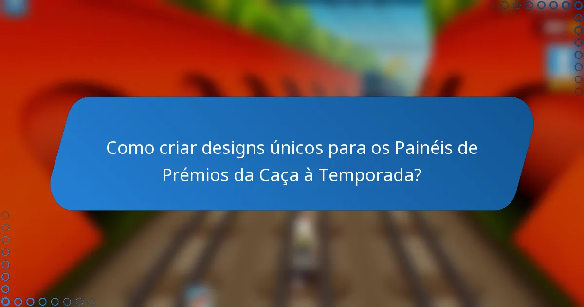 Como criar designs únicos para os Painéis de Prémios da Caça à Temporada?