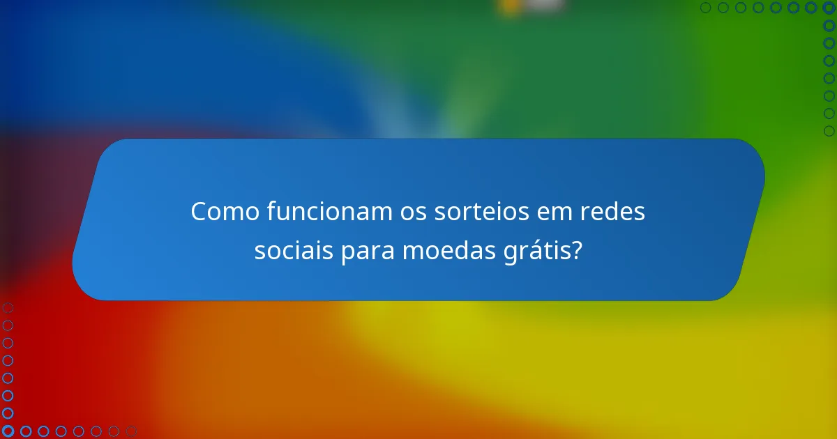 Como funcionam os sorteios em redes sociais para moedas grátis?