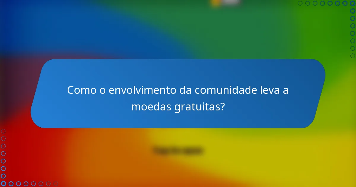 Como o envolvimento da comunidade leva a moedas gratuitas?