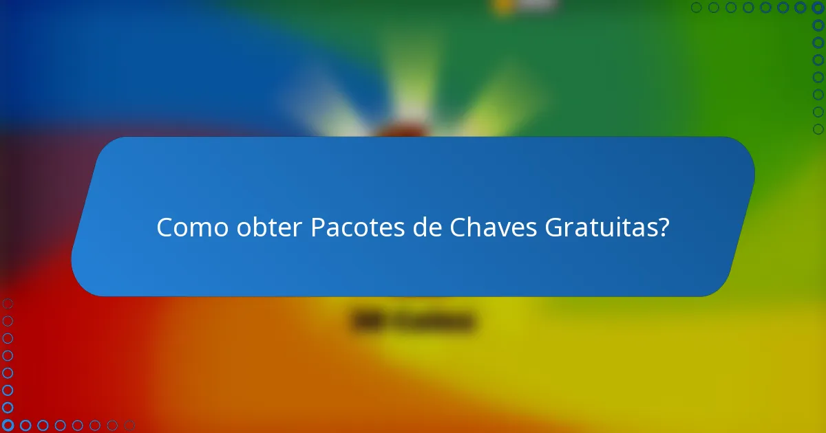 Como obter Pacotes de Chaves Gratuitas?