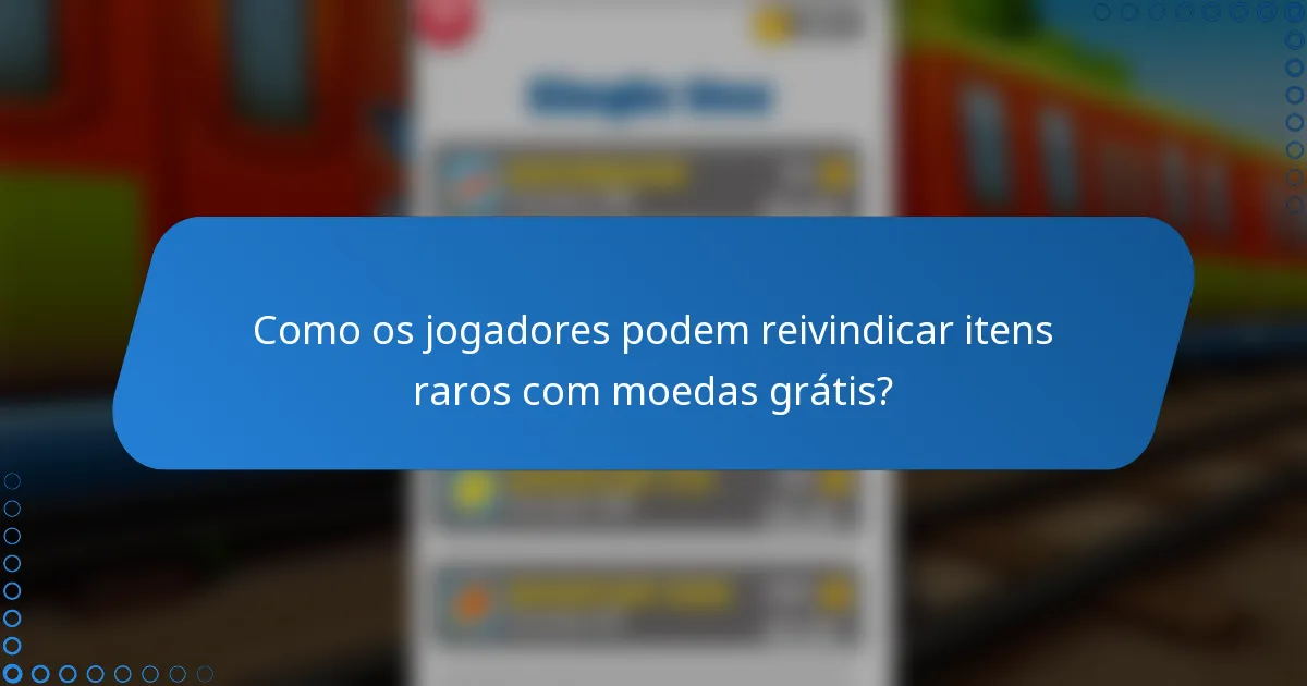 Como os jogadores podem reivindicar itens raros com moedas grátis?