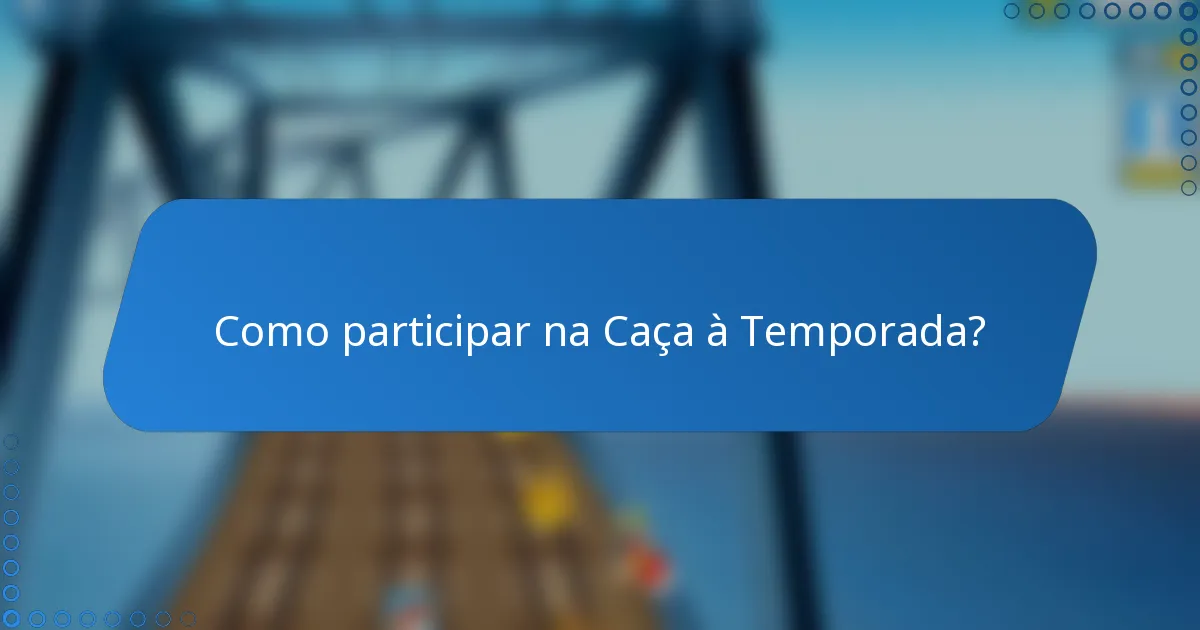 Como participar na Caça à Temporada?