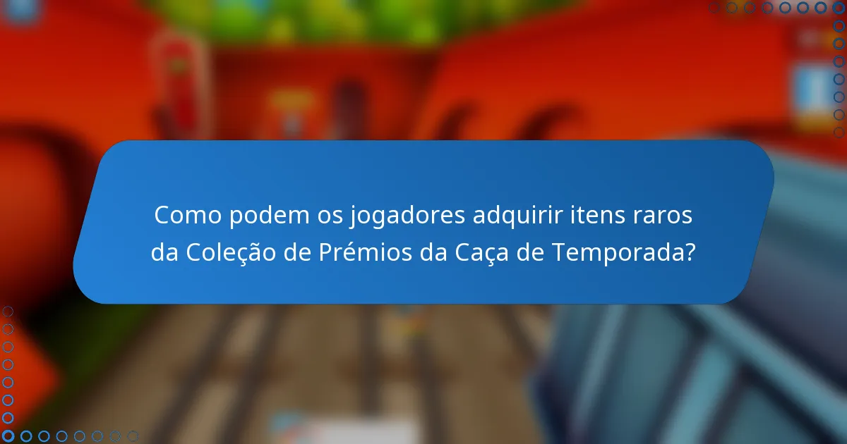 Como podem os jogadores adquirir itens raros da Coleção de Prémios da Caça de Temporada?