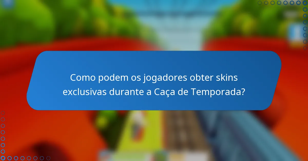 Como podem os jogadores obter skins exclusivas durante a Caça de Temporada?