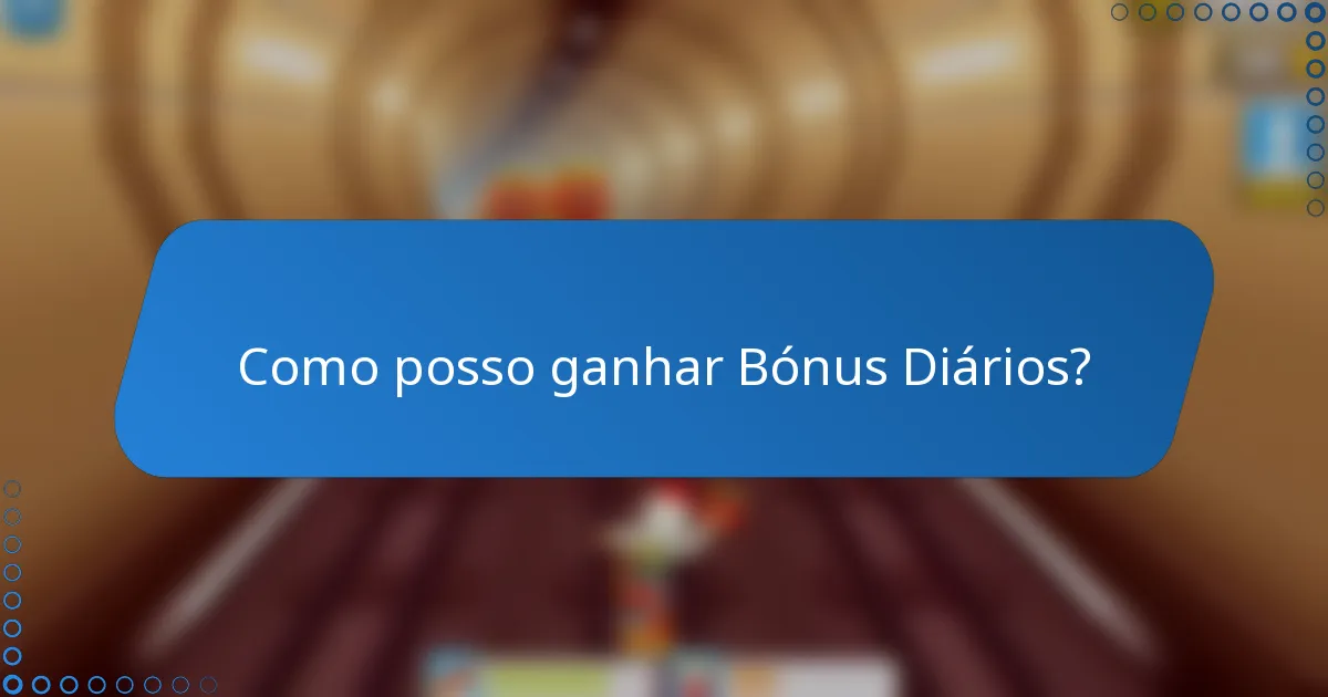 Como posso ganhar Bónus Diários?