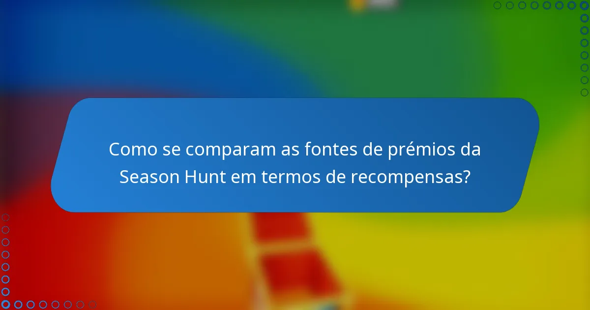 Como se comparam as fontes de prémios da Season Hunt em termos de recompensas?