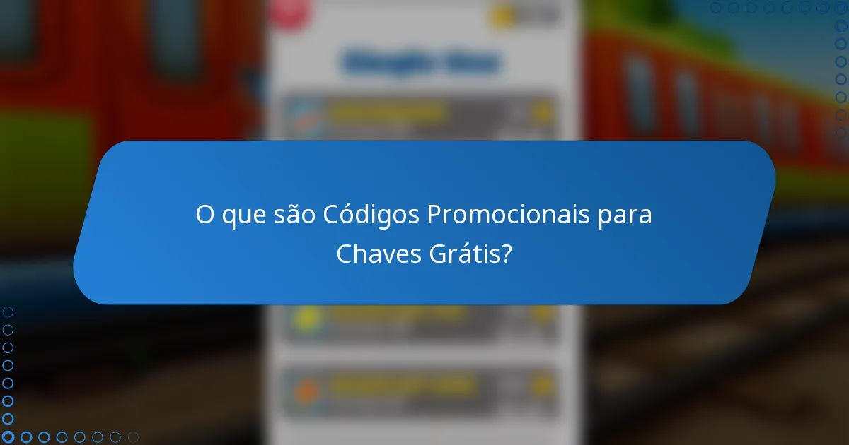 O que são Códigos Promocionais para Chaves Grátis?