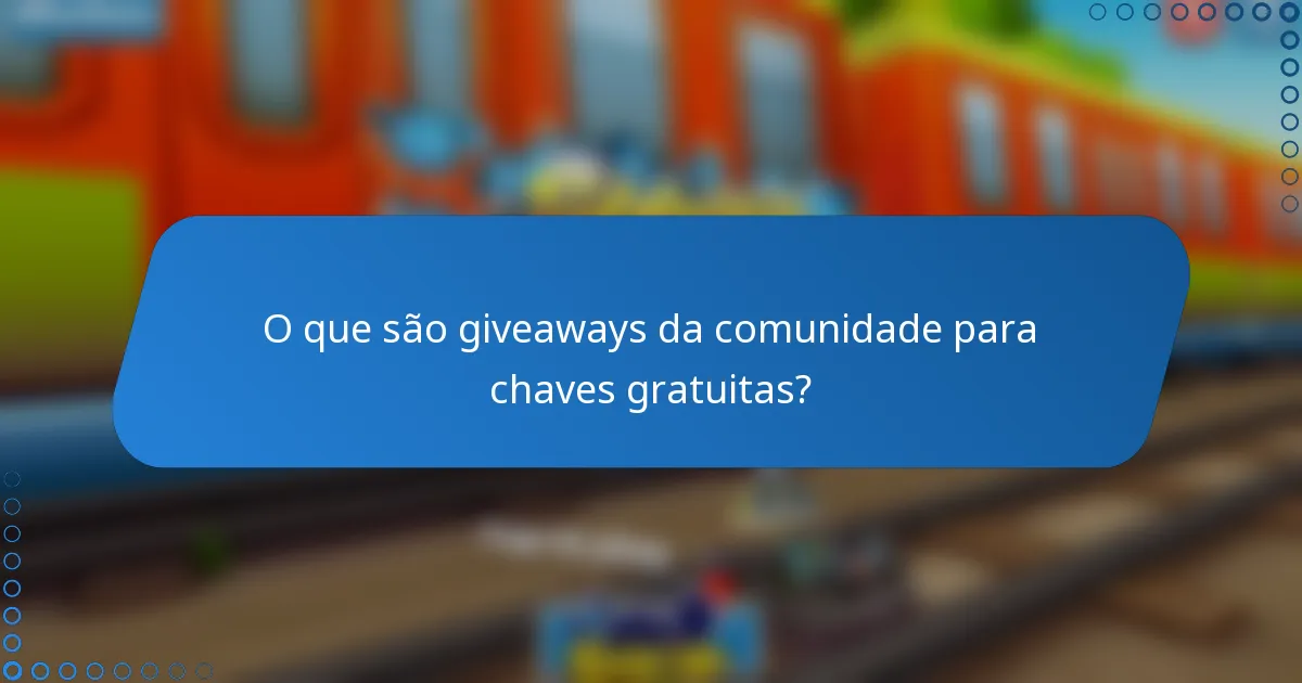 O que são giveaways da comunidade para chaves gratuitas?