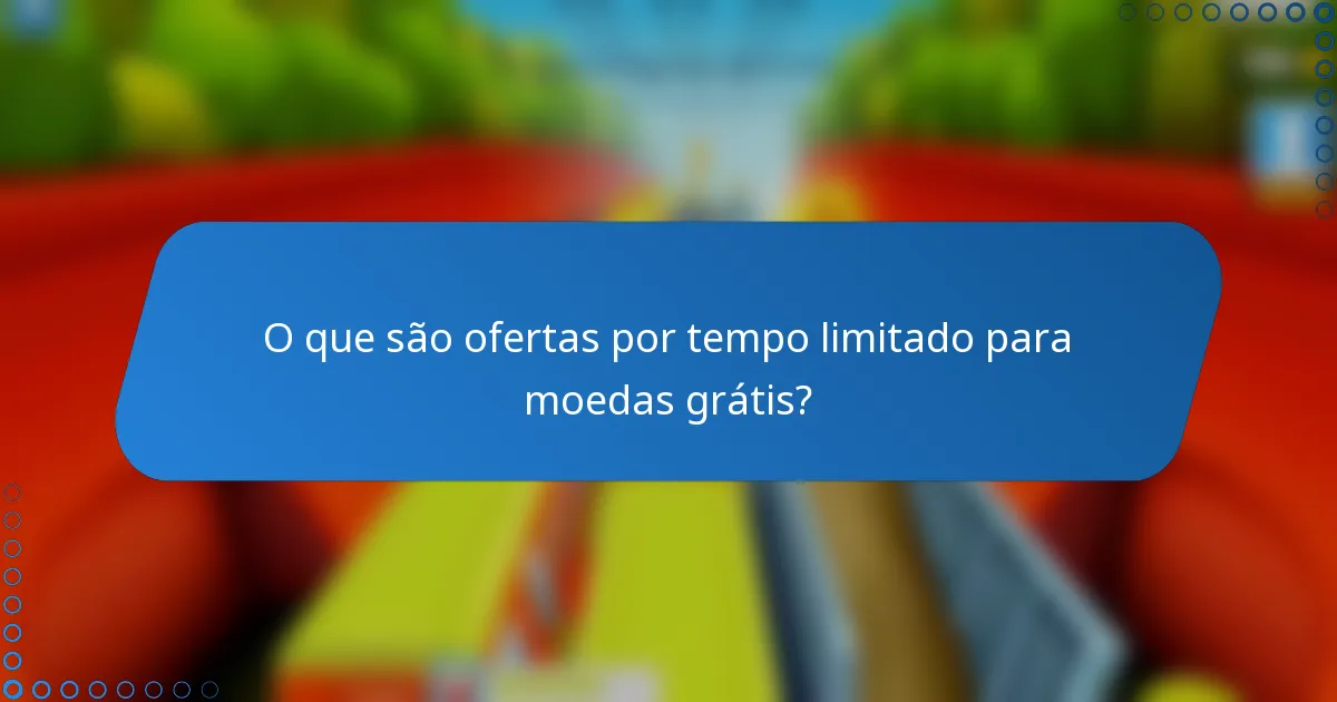 O que são ofertas por tempo limitado para moedas grátis?