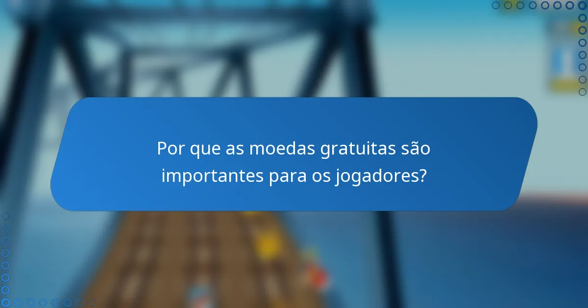 Por que as moedas gratuitas são importantes para os jogadores?