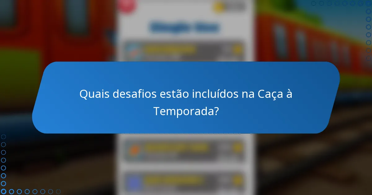 Quais desafios estão incluídos na Caça à Temporada?