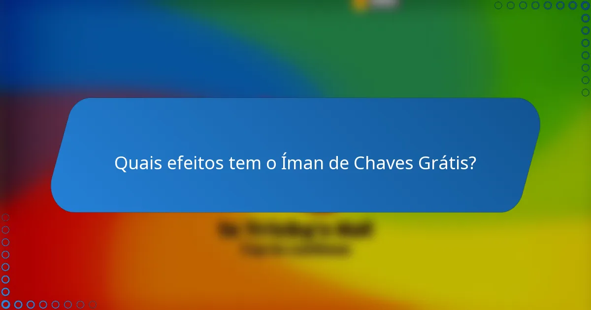 Quais efeitos tem o Íman de Chaves Grátis?