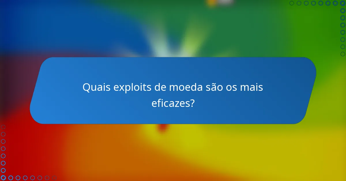 Quais exploits de moeda são os mais eficazes?