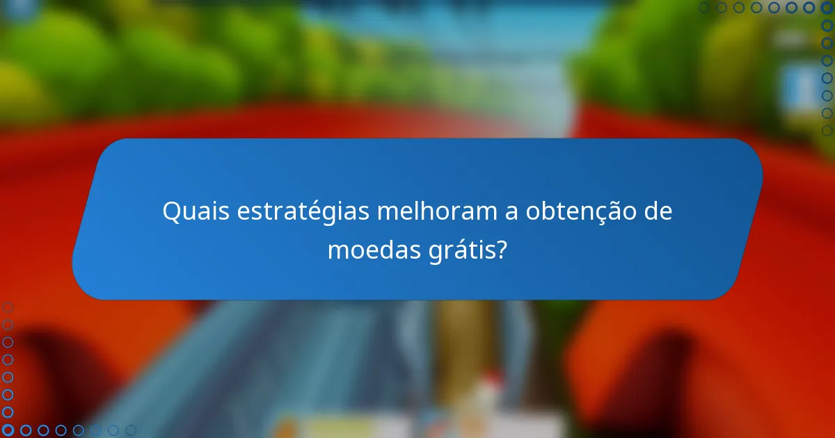 Quais estratégias melhoram a obtenção de moedas grátis?