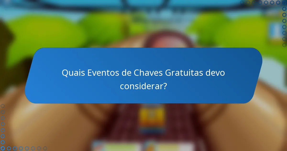 Quais Eventos de Chaves Gratuitas devo considerar?