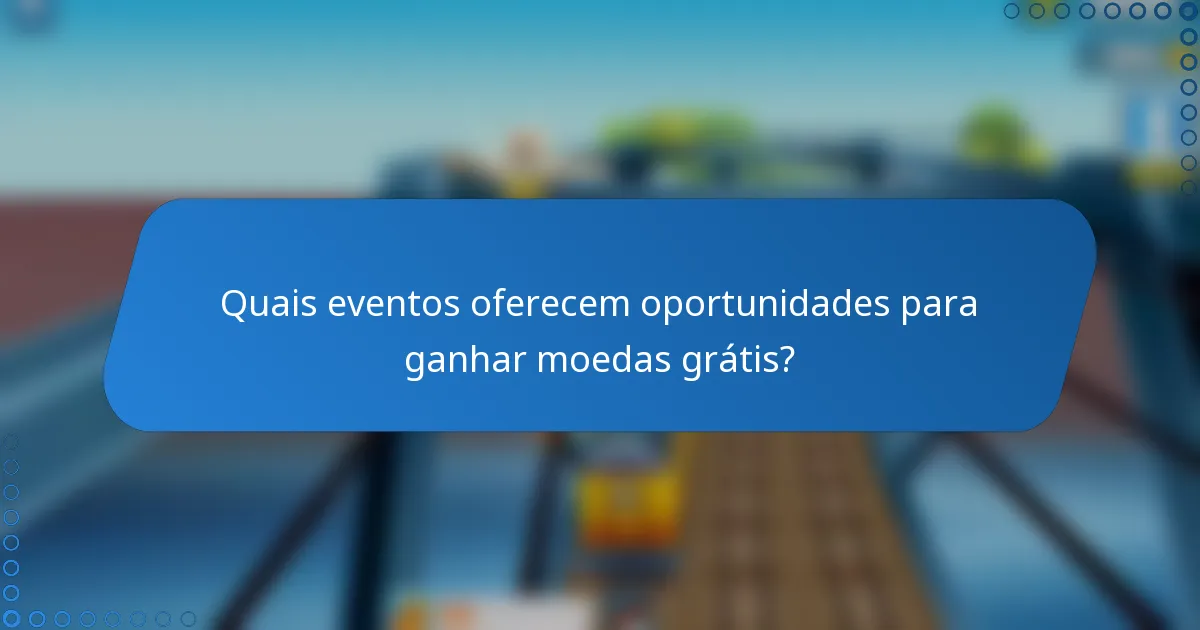 Quais eventos oferecem oportunidades para ganhar moedas grátis?