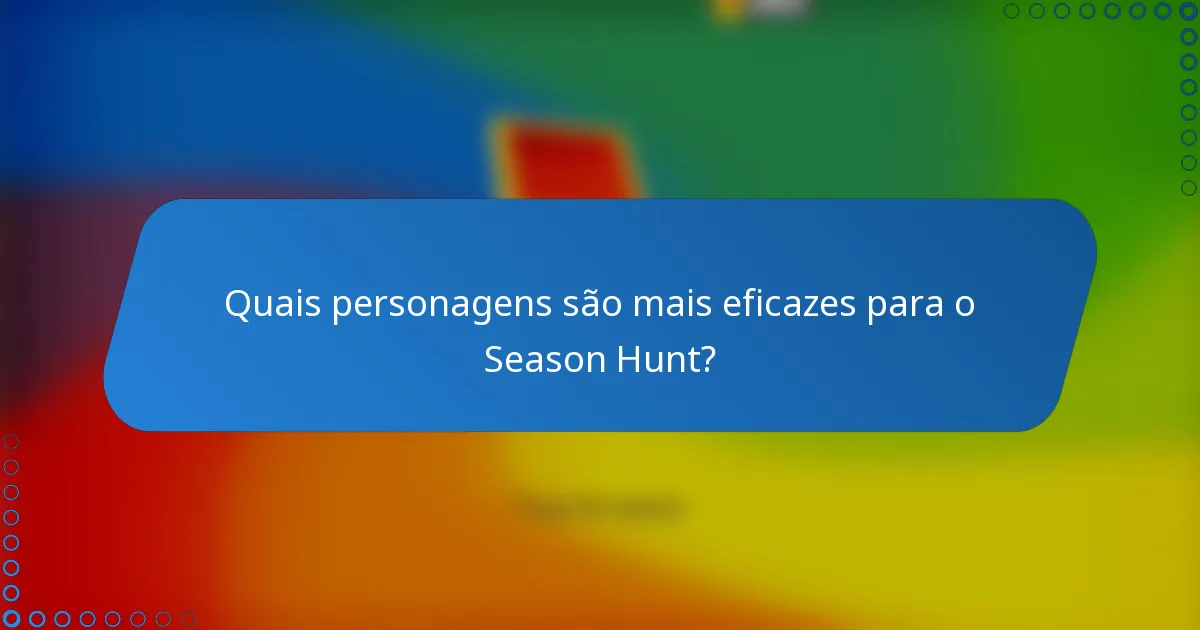 Quais personagens são mais eficazes para o Season Hunt?