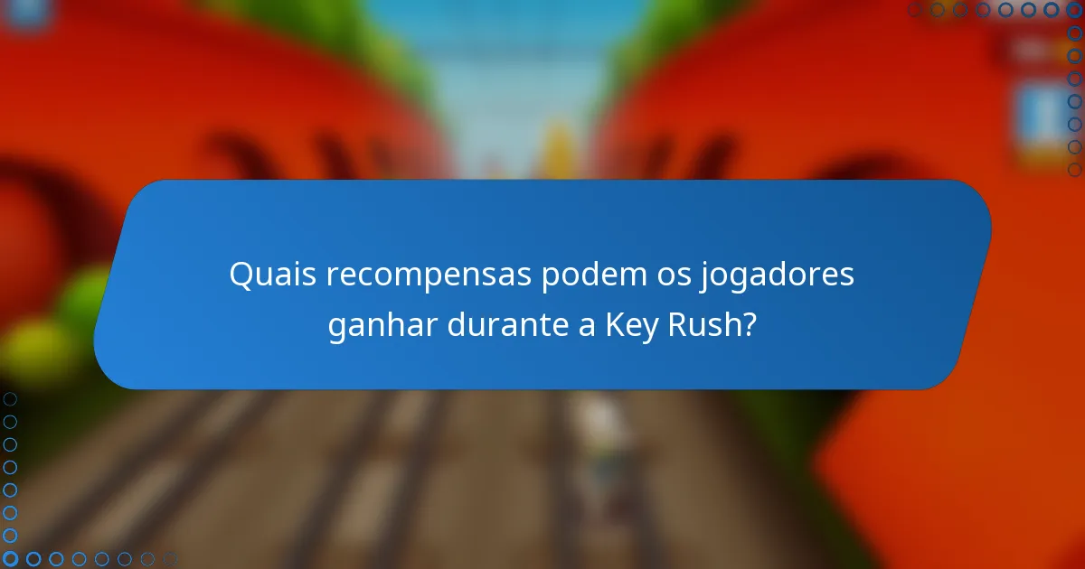 Quais recompensas podem os jogadores ganhar durante a Key Rush?