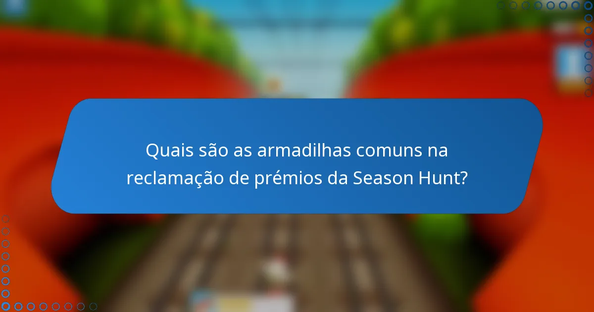 Quais são as armadilhas comuns na reclamação de prémios da Season Hunt?