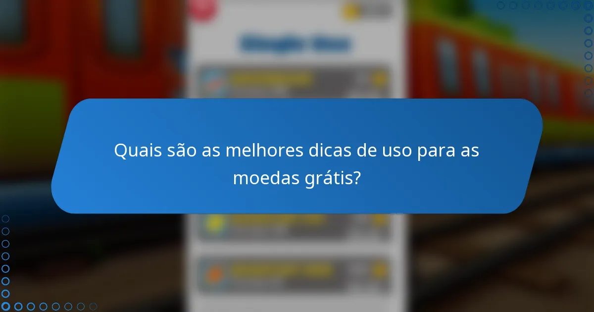 Quais são as melhores dicas de uso para as moedas grátis?