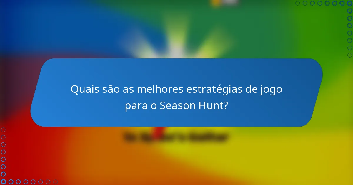Quais são as melhores estratégias de jogo para o Season Hunt?