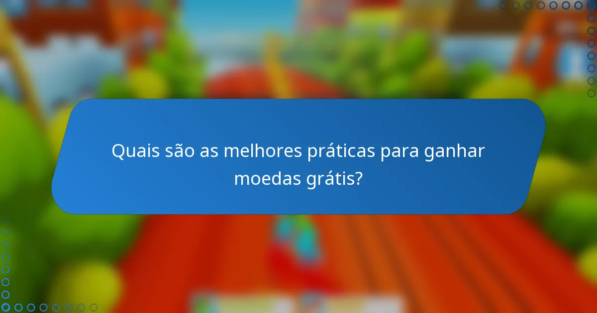 Quais são as melhores práticas para ganhar moedas grátis?