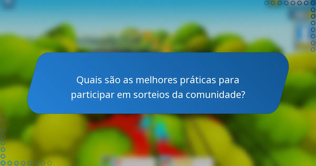 Quais são as melhores práticas para participar em sorteios da comunidade?