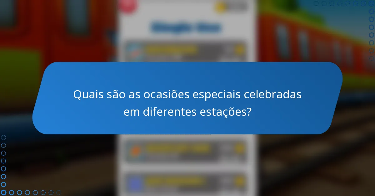 Quais são as ocasiões especiais celebradas em diferentes estações?