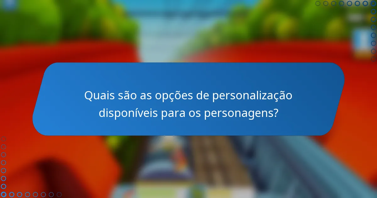 Quais são as opções de personalização disponíveis para os personagens?