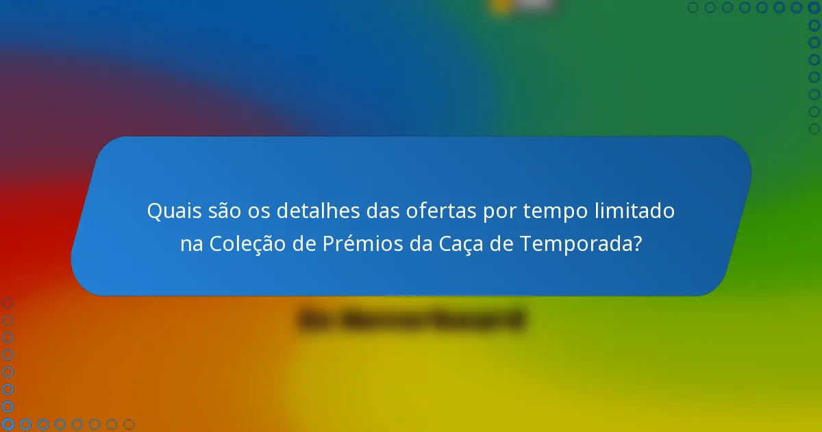 Quais são os detalhes das ofertas por tempo limitado na Coleção de Prémios da Caça de Temporada?