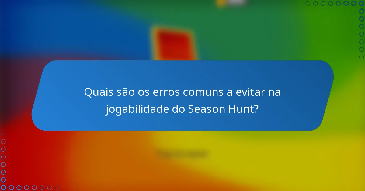 Quais são os erros comuns a evitar na jogabilidade do Season Hunt?