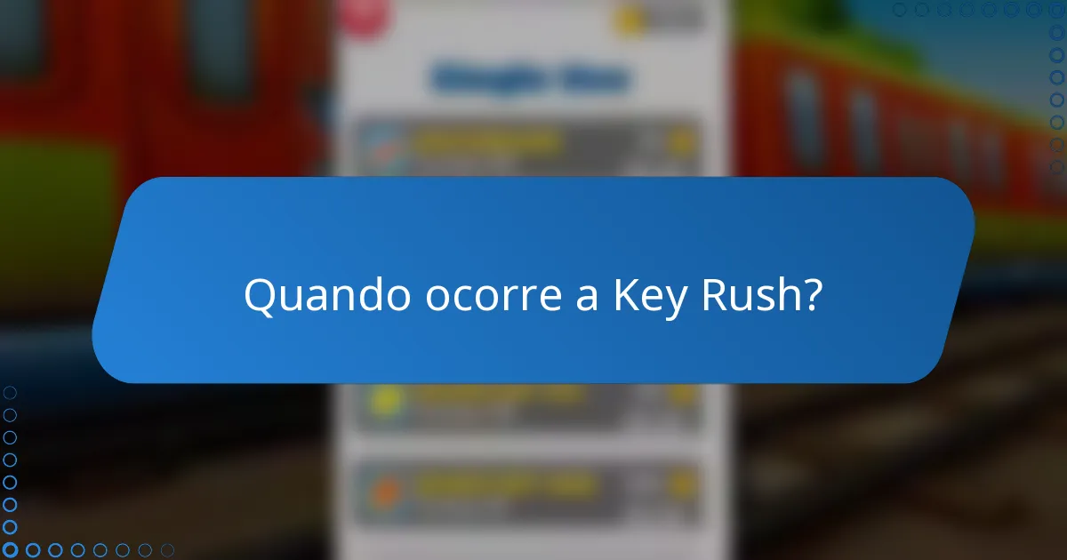 Quando ocorre a Key Rush?