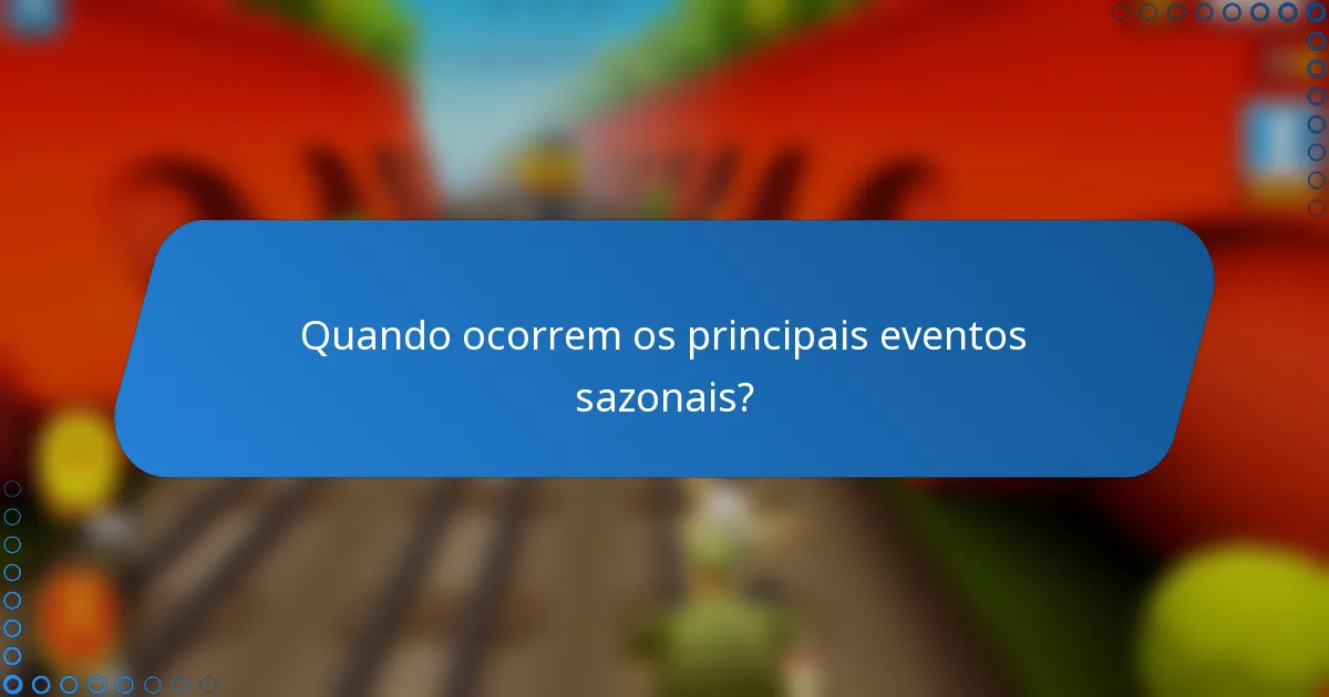 Quando ocorrem os principais eventos sazonais?