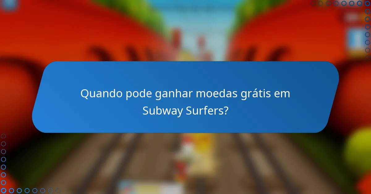 Quando pode ganhar moedas grátis em Subway Surfers?
