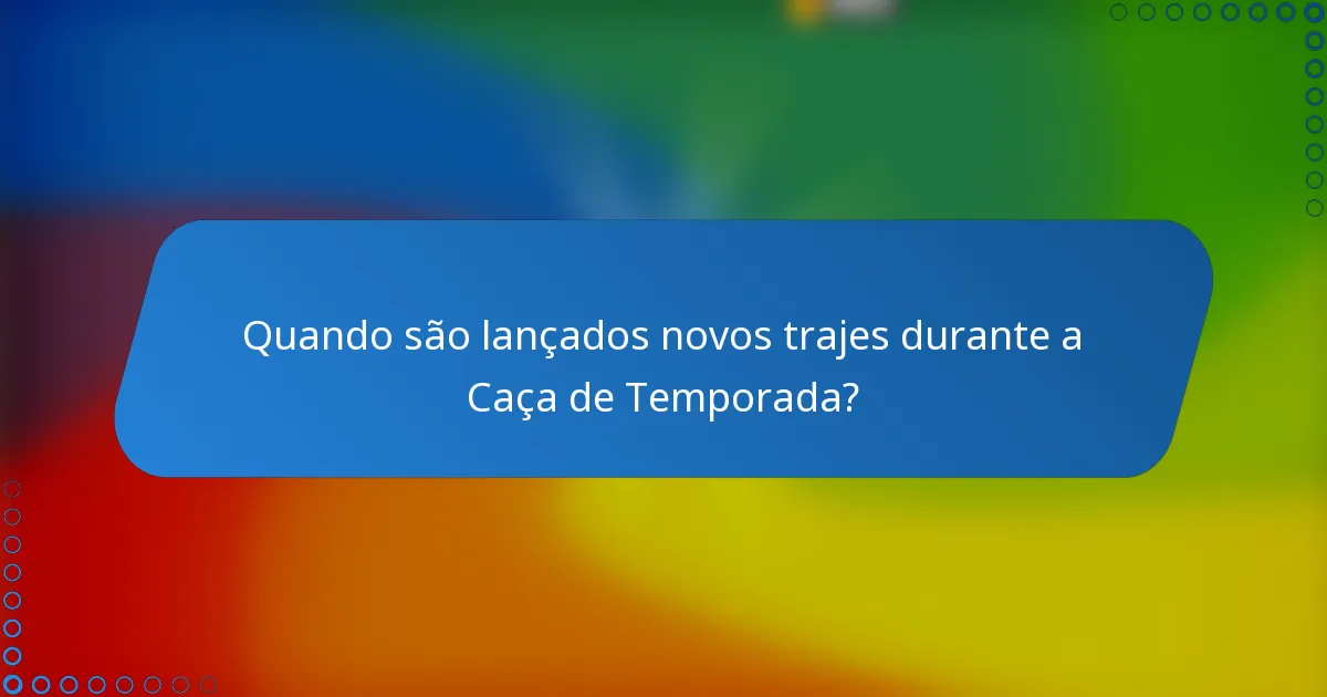 Quando são lançados novos trajes durante a Caça de Temporada?
