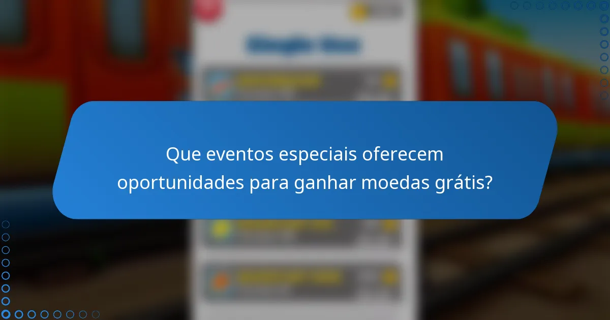 Que eventos especiais oferecem oportunidades para ganhar moedas grátis?